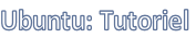Ubuntu: Tutoriel