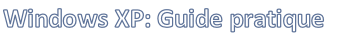 Windows XP: Guide pratique 